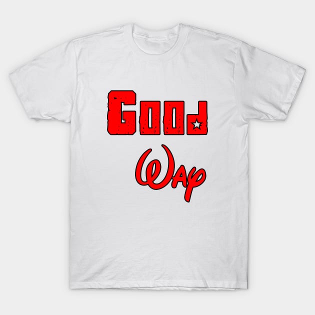 good way T-Shirt by sarahnash